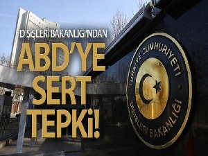 Dışişleri Bakanlığından ABD'nin Türkiye hakkındaki insan hakları raporuna tepki