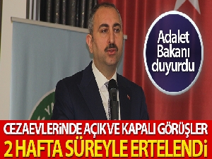 Bakan Gül duyurdu: 'Cezaevlerinde açık ve kapalı görüşler 2 hafta süreyle ertelendi'