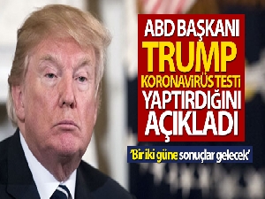 ABD Başkanı Donald Trump koronavirüs testi yaptırdı