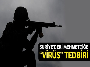 Suriye'deki Mehmetçiğe virüs tedbiri