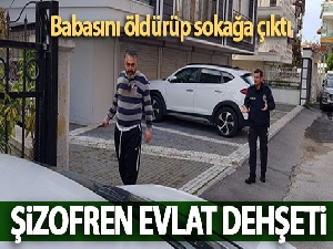 Antalya'da şizofren evlat dehşeti