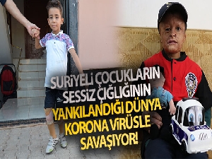 Suriyeli çocukların sessiz çığlığının yankılandığı dünya Korona virüsle savaşıyor