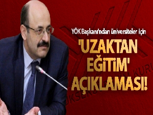 YÖK Başkanı'ndan üniversiteler için 'uzaktan eğitim' açıklaması!