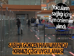 Sabiha Gökçen Havalimanı'nda 'kırmızı çizgi' uygulaması