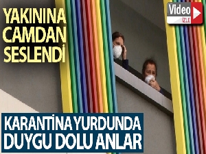 Karantina yurdunda duygu dolu anlar