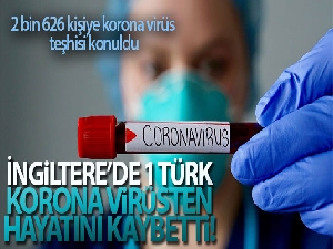 İngiltere'de bir Türk korona virüs nedeniyle hayatını kaybetti