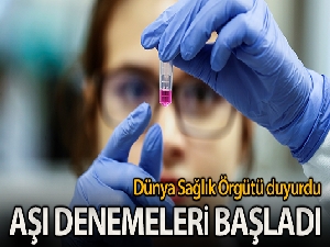 Dünya Sağlık Örgütü: 'Aşı denemeleri başlatıldı'