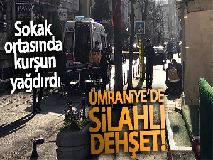 Ümraniye'de silahlı dehşet