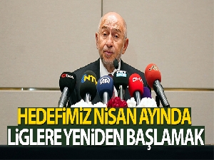 Nihat Özdemir: Hedefimiz Nisan'da liglere yeniden başlamak