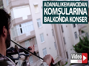 Adanalı kemancı evinden çıkmayan komşularına balkondan konser verdi