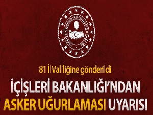 İçişleri Bakanlığı'ndan valiliklere 'asker uğurlaması' uyarısı