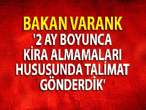 Bakan Varank: '2 ay boyunca kira almamaları hususunda talimat gönderdik'