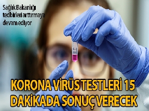 Koronavirüs testi 15 dakikada çıkacak