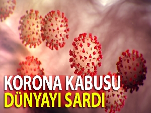 Korona kabusu dünyayı sardı