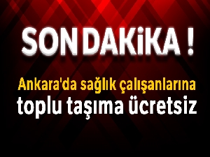 Ankara'da yarından itibaren sağlık çalışanları toplu taşımadan ücretsiz olarak yararlanabilecek