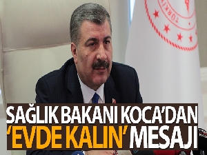 Bakan Koca'dan vatandaşlara dışarı çıkmamaları konusunda hassasiyet vurgusu