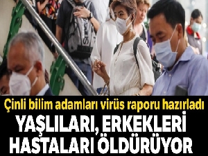 Korona yaşlıları, hastaları, erkekleri öldürüyor