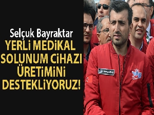 Selçuk Bayraktar: 'Yerli medikal solunum cihazı üretimini destekliyoruz'