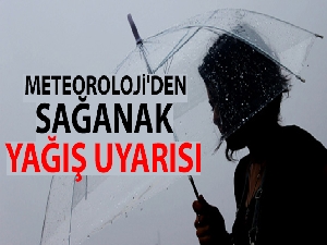 Meteoroloji'den sağanak yağış uyarısı