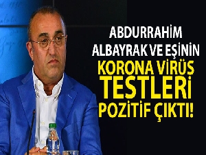 Abdurrahim Albayrak ve eşinin korona virüs testleri pozitif çıktı