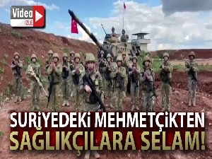 Suriye'deki Mehmetçikten sağlıkçılara selam