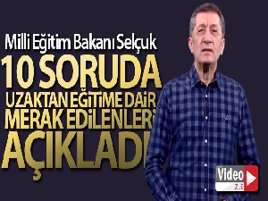 Milli Eğitim Bakanı Selçuk 10 soruda uzaktan eğitime dair merak edilenleri açıkladı