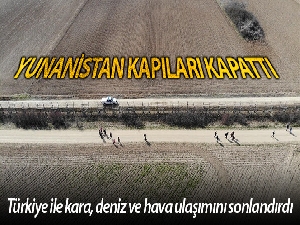 Yunanistan, Türkiye ile sınırlarını kapattı