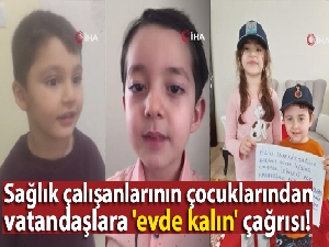 Sağlık çalışanlarının çocuklarından vatandaşlara 'evde kalın' çağrısı