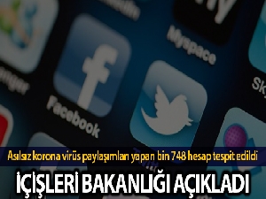 İçişleri Bakanlığı: 'Asılsız korona virüs paylaşımları ve terör propagandası yapan bin 748 hesap tespit edildi'