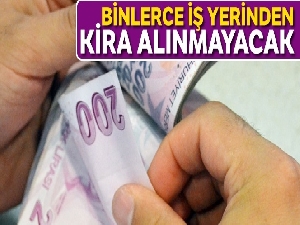 Binlerce iş yerinden kira alınmayacak