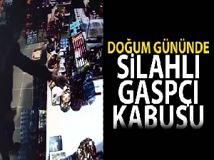 Silahlı gaspçı market sahibine doğum gününde kabusu yaşattı