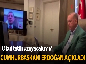 Cumhurbaşkanı Erdoğan okul tatilinin uzatılıp uzatılmayacağı konusunda açıklamada bulundu