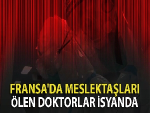 Fransa'da meslektaşları ölen doktorlar isyanda