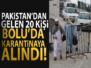 Pakistan'dan gelen 20 kişi Bolu'da karantinaya alındı