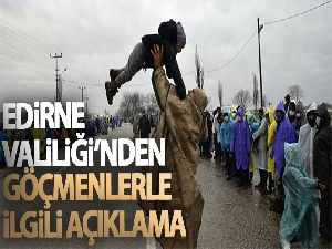 Edirne Valiliğinden 'göçmenlerin durumu' ile ilgili açıklama