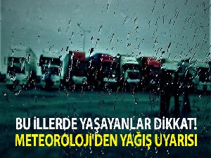Bu illerde yaşayanlar dikkat! Meteoroloji'den yağış uyarısı