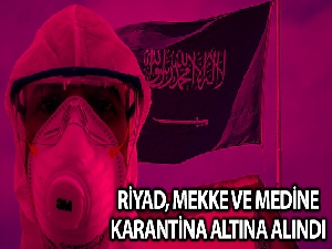 Riyad, Mekke ve Medine karantina altına alındı
