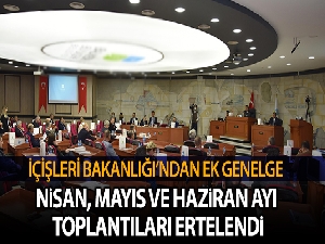 İçişleri Bakanlığından il ve ilçelerdeki genel meclislerin ertelenmesine yönelik ek genelge