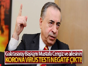 Mustafa Cengiz'in testi negatif çıktı