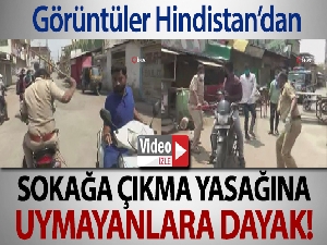 Hindistan'da sokağa çıkma yasağına uymayanlara dayak