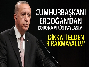 Cumhurbaşkanı Erdoğan'dan korona virüs paylaşımı