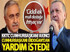 KKTC Cumhurbaşkanı Akıncı, Cumhurbaşkanı Erdoğan'dan yardım istedi