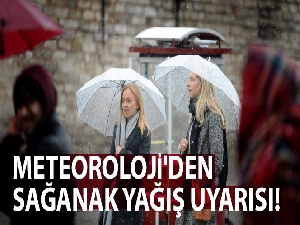Meteoroloji'den sağanak yağış uyarısı