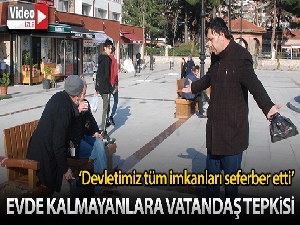 Evde kalmayanlara vatandaş tepkisi