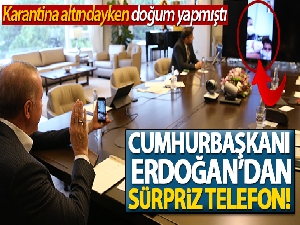 Cumhurbaşkanı Erdoğan'dan karantinadayken doğum yapan kadına tebrik telefonu