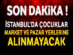 İstanbul'da çocuklar market ve pazar yerlerine alınmayacak