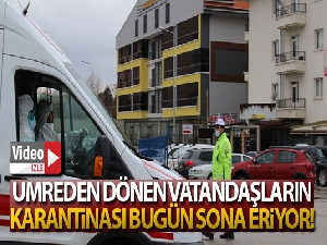 Umreden dönen vatandaşların karantina süresi bugün sona eriyor