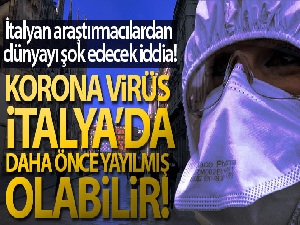 Korona virüs İtalya'da daha önce yayılmış olabilir