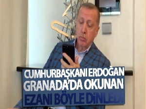 Cumhurbaşkanı Erdoğan, Granada'da okunan ezanı böyle dinledi