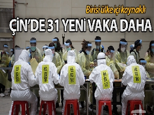 Çin'de korona virüs salgınında 31 yeni vaka tespit edildi